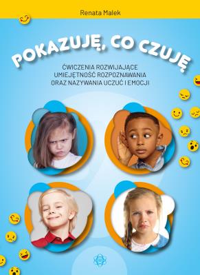 Pokazuję, co czuję. Ćwiczenia rozwijające umiejętność rozpoznawania oraz nazywania uczuć i emocji. Autor: Renata Malek. SmakLiter.pl Okładka książki Pokazuję, co czuję. Ćwiczenia rozwijające umiejętność rozpoznawania oraz nazywania uczuć i emocji