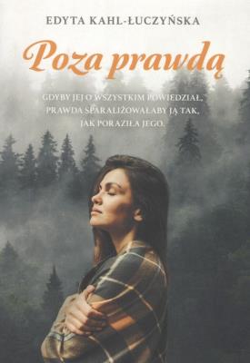 Poza prawdą. Autor: Edyta Kahl-Łuczyńska. SmakLiter.pl Okładka książki Poza prawdą
