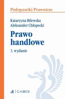 Prawo handlowe (wyd. 3/2019). Autor: Chłopecki Aleksander, Bilewska Katarzyna. SmakLiter.pl Okładka książki Prawo handlowe (wyd. 3/2019)
