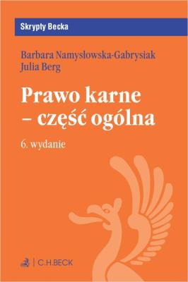 Prawo karne - część ogólna (wyd. 6/2019). Autor: Namysłowska-Gabrysiak Barbara, Berg Julia. SmakLiter.pl Okładka książki Prawo karne - część ogólna (wyd. 6/2019)