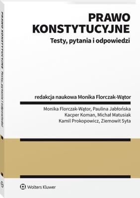 Prawo konstytucyjne Testy pytania i odpowiedzi. Autor: Florczak-Wątor Monika. SmakLiter.pl Okładka książki Prawo konstytucyjne Testy pytania i odpowiedzi