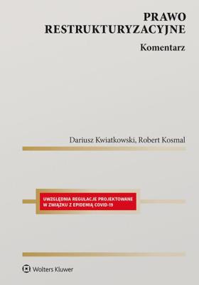 Prawo restrukturyzacyjne Komentarz. Autor: Kwiatkowski Dariusz, Kosmal Robert. SmakLiter.pl Okładka książki Prawo restrukturyzacyjne Komentarz