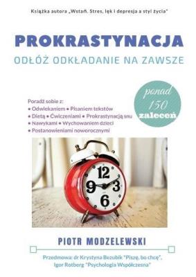 Prokrastynacja. Odłóż odkładanie na zawsze. Autor: Modzelewski Piotr. SmakLiter.pl Okładka książki Prokrastynacja. Odłóż odkładanie na zawsze