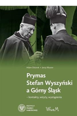 Prymas Stefan Wyszyński a Górny Śląsk. Autor: Dziurok Adam, ks. Jerzy Myszor. SmakLiter.pl Okładka książki Prymas Stefan Wyszyński a Górny Śląsk