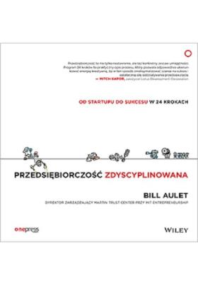 Przedsiębiorczość zdyscyplinowana. Autor: Bill Aulet. SmakLiter.pl Okładka książki Przedsiębiorczość zdyscyplinowana