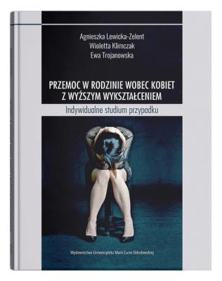 Przemoc w rodzinie wobec kobiet z wyższym wykształceniem.. Autor: Lewicka-Zelent Agnieszka, Wioletta Klimczak, Trojanowska Ewa. SmakLiter.pl Okładka książki Przemoc w rodzinie wobec kobiet z wyższym wykształceniem.