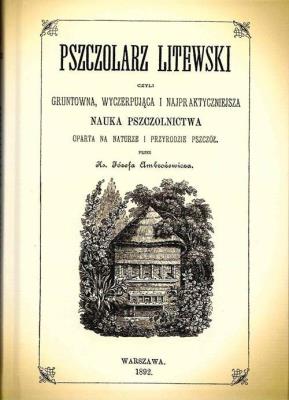 Pszczolarz litewski, czyli gruntowna, wyczerpująca i najpraktyczniejsza. Nauka Pszczolnictwa, oparta na naturze i przyrodzie pszczół.. Autor: Burczak-Abramowicz Józef Lucjan. SmakLiter.pl Okładka książki Pszczolarz litewski, czyli gruntowna, wyczerpująca i najpraktyczniejsza. Nauka Pszczolnictwa, oparta na naturze i przyrodzie pszczół.