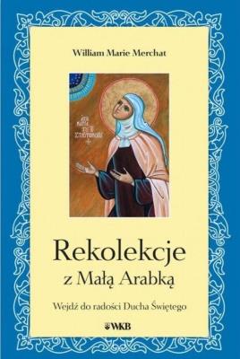 Rekolekcje z Małą Arabką. Autor: William Marie Merchat. SmakLiter.pl Okładka książki Rekolekcje z Małą Arabką