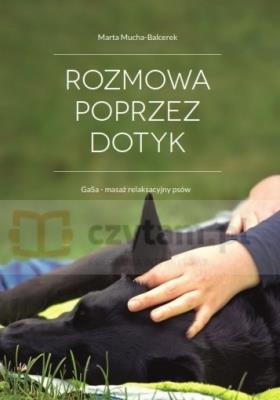Rozmowa Poprzez Dotyk. GaSa - masaż relaksacyjny psów - (Wersja czarno-biała). Autor: Mucha-Balcerek Marta. SmakLiter.pl Okładka książki Rozmowa Poprzez Dotyk. GaSa - masaż relaksacyjny psów - (Wersja czarno-biała)