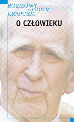 Rozmowy z Ojcem Krąpcem. O człowieku (dodruk 2019). Autor: Weksler-Waszkinel Romuald Jakub. SmakLiter.pl Okładka książki Rozmowy z Ojcem Krąpcem. O człowieku (dodruk 2019)