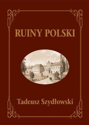 Ruiny Polski. Autor: Szydłowski Tadeusz. SmakLiter.pl Okładka książki Ruiny Polski