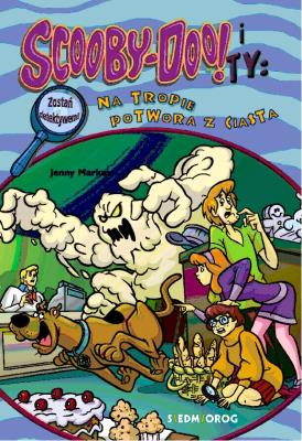 Okładka książki Scooby-Doo! I Ty: Na tropie Potwora z ciasta