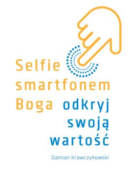Okładka książki Selfie smartfonem Boga. Odkryj swoją wartość