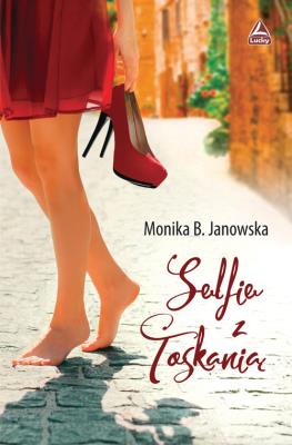 Selfie z Toskanią. Autor: Janowska Monika B.. SmakLiter.pl Okładka książki Selfie z Toskanią
