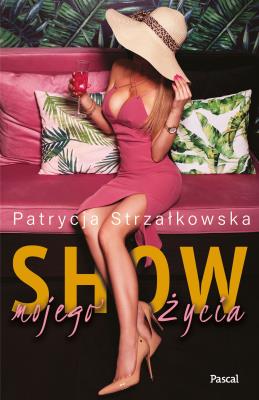 Show mojego życia. Autor: PATRYCJA STRZAŁKOWSKA. SmakLiter.pl Okładka książki Show mojego życia