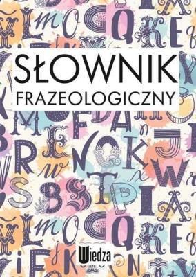 Słownik frazeologiczny. Autor: Głowińska Katarzyna. SmakLiter.pl Okładka książki Słownik frazeologiczny