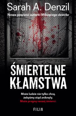 Śmiertelne kłamstwa. Autor: A. Denzil Sarah. SmakLiter.pl Okładka książki Śmiertelne kłamstwa