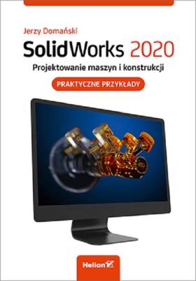 SolidWorks 2020. Projektowanie maszyn i konstr... Autor: Jerzy Domański. SmakLiter.pl Okładka książki SolidWorks 2020. Projektowanie maszyn i konstr..