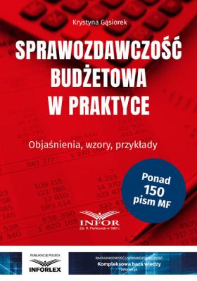 Sprawozdawczość budżetowa w praktyce. Autor: Gąsiorek Krystyna. SmakLiter.pl Okładka książki Sprawozdawczość budżetowa w praktyce