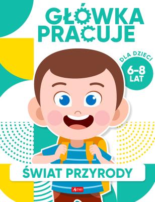 Świat przyrody. Główka pracuje. Autor: Iwona Baturo. SmakLiter.pl Okładka książki Świat przyrody. Główka pracuje