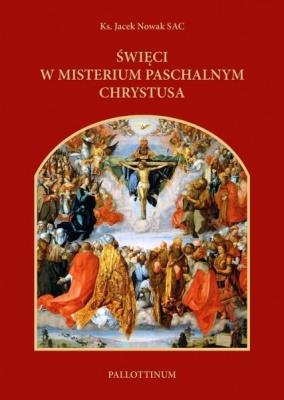 Święci w misterium paschalnym Chrystusa. Autor: Ks. Jacek Nowak SAC. SmakLiter.pl Okładka książki Święci w misterium paschalnym Chrystusa