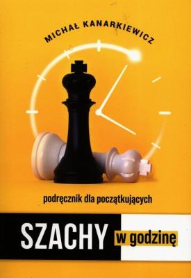 Szachy w godzinę. Autor: Kanarkiewicz Michał. SmakLiter.pl Okładka książki Szachy w godzinę