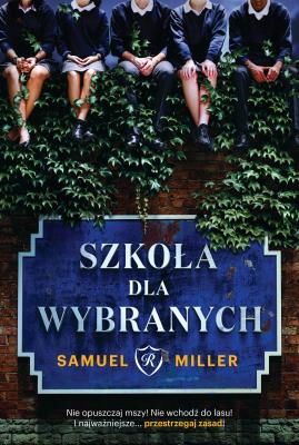 Szkoła dla wybranych. Autor: SAMUEL MILLER. SmakLiter.pl Okładka książki Szkoła dla wybranych