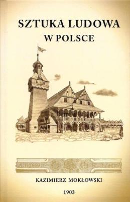 Sztuka Ludowa w Polsce. Autor: MOKŁOWSKI KAZIMIERZ. SmakLiter.pl Okładka książki Sztuka Ludowa w Polsce