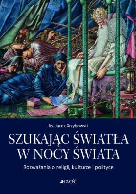 Okładka książki Szukając światła w nocy świata Rozważania o religii kulturze i polityce