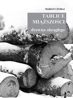Tablice miaższości drzewna okragłego. Autor: Marian Czuraj. SmakLiter.pl Okładka książki Tablice miaższości drzewna okragłego