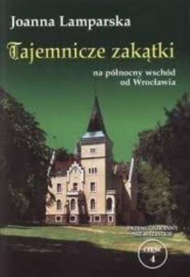 Zdjęcie produktu Tajemncze zakątki na północny wschód od Wrocławia. Przewodnik inny niż wszystkie cz.4