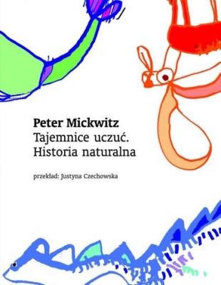 Tajemnice uczuć. Historia naturalna. Autor: Peter Mickwitz. SmakLiter.pl Okładka książki Tajemnice uczuć. Historia naturalna