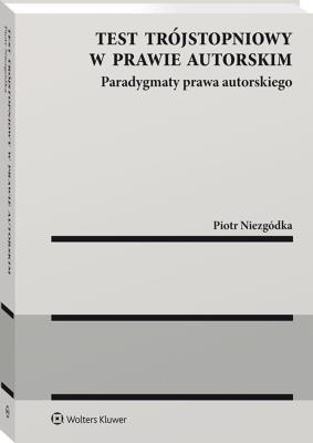 Test trójstopniowy w prawie autorskim. Autor: Niezgódka Piotr. SmakLiter.pl Okładka książki Test trójstopniowy w prawie autorskim