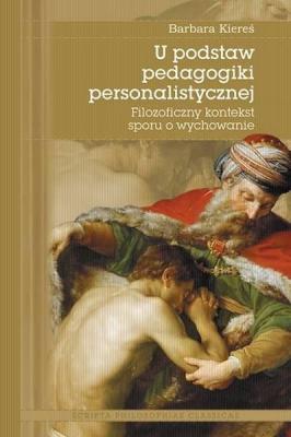 U podstaw pedagogiki personalistycznej. Autor: Barbara Kiereś. SmakLiter.pl Okładka książki U podstaw pedagogiki personalistycznej
