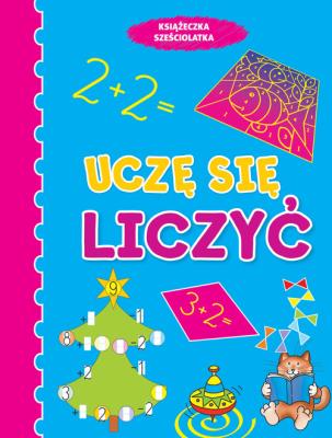 Uczę się liczyć. Książeczka sześciolatka. Autor: Wiśniewska Anna. SmakLiter.pl Okładka książki Uczę się liczyć. Książeczka sześciolatka