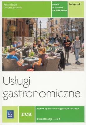 Usługi gastronomiczne Kw.T.15.3 podr.Technik żywienia i usług gastronom.WSIP. Autor: Szajna Renata, Ławniczak Danuta. SmakLiter.pl Okładka książki Usługi gastronomiczne Kw.T.15.3 podr.Technik żywienia i usług gastronom.WSIP