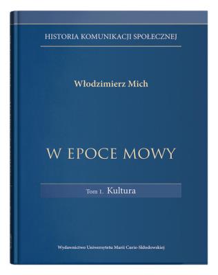Okładka książki W epoce mowy Tom 1 Kultura. Historia komunikacji społecznej