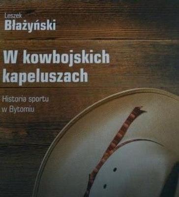 Zdjęcie produktu W kowbojskich kapeluszach. Historia sportu w Bytomiu+DVD
