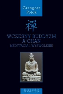 Wczesny buddyzm a Chan. Autor: Grzegorz Polak. SmakLiter.pl Okładka książki Wczesny buddyzm a Chan