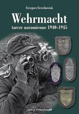 Wehrmacht tarcze naramienne 1940-1945. Autor: Grzegorz Grześkowiak. SmakLiter.pl Okładka książki Wehrmacht tarcze naramienne 1940-1945