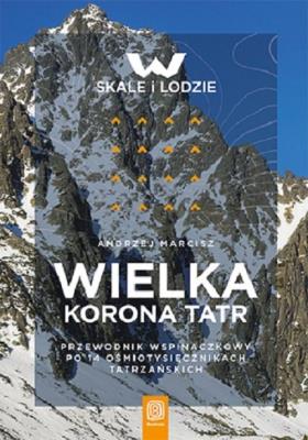 Wielka Korona Tatr. Przewodnik wspinaczkowy... Autor: Andrzej Marcisz. SmakLiter.pl Okładka książki Wielka Korona Tatr. Przewodnik wspinaczkowy..