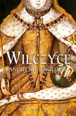 Okładka książki Wilczyce. Angielskie królowe (dodruk 2017)