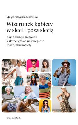 Okładka książki Wizerunek kobiety w sieci i poza siecią. Kompetencje medialne a stereotypowe postrzeganie wizerunku kobiety