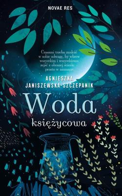 Woda księżycowa. Autor: Agnieszka Janiszewska-Szczepanik. SmakLiter.pl Okładka książki Woda księżycowa