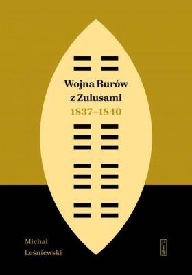 Wojna Burów z Zulusami 1837-1840. Autor: Leśniewski Michał. SmakLiter.pl Okładka książki Wojna Burów z Zulusami 1837-1840