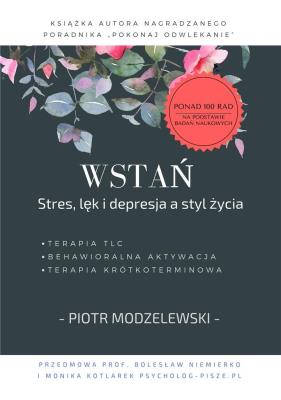Wstań. Stres, lęk i depresja a styl życia. Autor: Modzelewski Piotr. SmakLiter.pl Okładka książki Wstań. Stres, lęk i depresja a styl życia