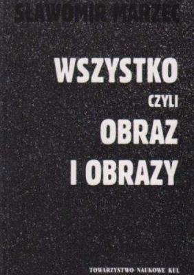 Wszystko czyli obraz i obrazy. Autor: Marzec Sławomir. SmakLiter.pl Okładka książki Wszystko czyli obraz i obrazy