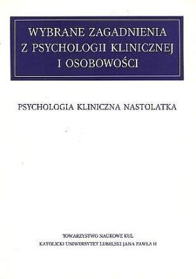 Wybrane zagadnienia z psychologii klinicznej i osobowości. T. X Psychologia kliniczna nastolatka. Autor: Opracowanie zbiorowe. SmakLiter.pl Okładka książki Wybrane zagadnienia z psychologii klinicznej i osobowości. T. X Psychologia kliniczna nastolatka