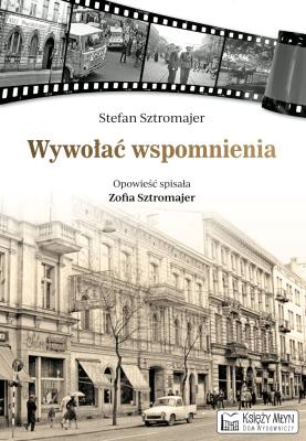 Wywołać wspomnienia. Autor: Sztromajer Stefan. SmakLiter.pl Okładka książki Wywołać wspomnienia