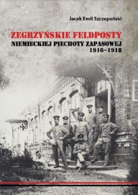 Okładka książki Zegrzyńskie feldposty niemieckiej piechoty zapasowej 1916-1918